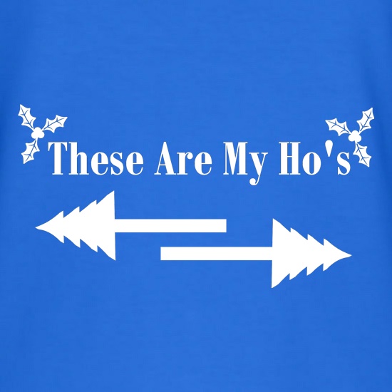 These are my Ho's t shirt